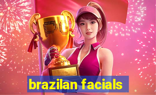 brazilan facials